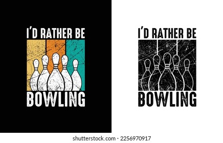 I'd Rather Be Bowling, Bowling Quote T shirt design, typography