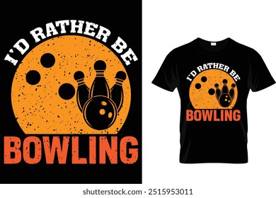 I'd rather be Bowling - Bowling T shirt 