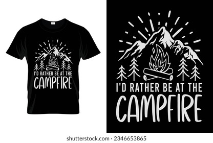 I'd Rather Be At The Campfire Funny Outdoor Retro Vintage Camper Camping T-shirt Design