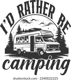 I'd Rather Be Camping - Camping Design