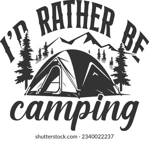 I'd Rather Be Camping - Camping Design