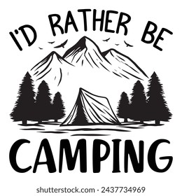 I'd Rather Be Camping, Camping Design, Campfire T-shirt Design, Sign Making, Card Making, Scrapbooking, Vinyl Decals and Many More