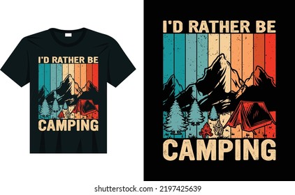 I'd Rather Be Camping Funny Camping T-Shirts For Campers, vector, apparel, typography, vintage