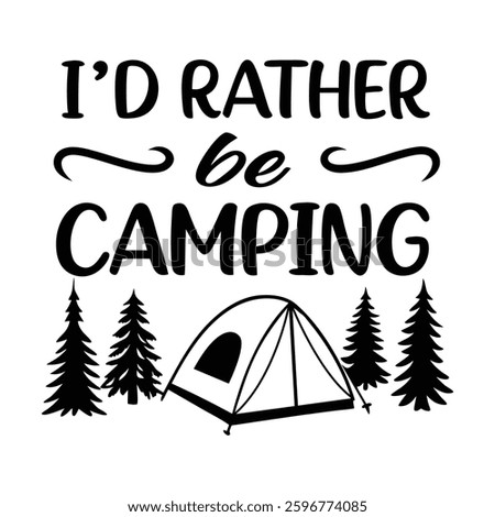 I'd Rather Be Camping  Life T-shirt Design Vector, Adventure Clipart, Hiking Camp Saying, Camp Life Illustration