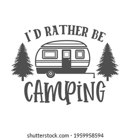 I'd rather be camping motivational slogan inscription. Camping vector quotes. Illustration for prints on t-shirts and bags, posters, cards. Isolated on white background. Inspirational phrase.