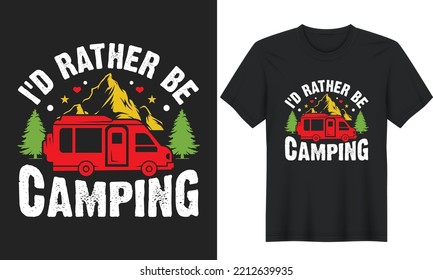 I'd Rather Be Camping. Camping Quotes T-Shirt Design, Posters, Greeting Cards, Textiles, and Sticker Vector Illustration