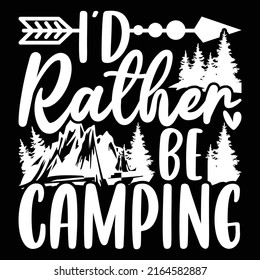 I'd Rather Be Camping, Summer Apparel, Adventure Design, Travel Graphic Clothes