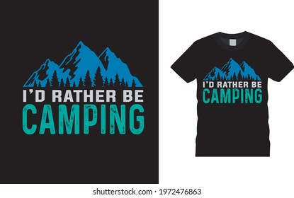 I'd Rather Be Camping T shirt Design, vector, apparel, eps 10, typography, vintage, mountain t shirt design