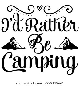 I'd Rather Be Camping t shirt design, vector file