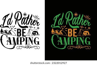 I'd Rather Be Camping T Shirt , I'd Camping Svg Design