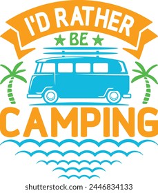 I'd Rather Be Camping T shirt Design Lover