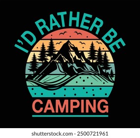 I'd Rather Be Camping T Shirt 