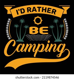 I'd Rather Be Camping T-Shirt Designs