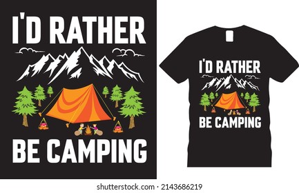 i'd Rather be camping t-shirt and poster vector design template. Hunting t-shirt with deer, rifle, mountain vectors. Grungy design for label, emblem, badge. Funny quote.