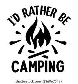 Id Rather Be Camping, T-Shirt Design Vector File.