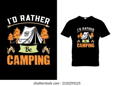 i'd rather be camping t-shirts design