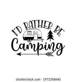 I'd Rather Be Camping vector arts