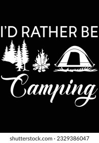 I'd rather be camping vector art design, eps file. design file for t-shirt. SVG, EPS cuttable design file