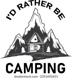 I'd Rather Be Camping,Camp Lover t Shirt, Camping Trip T Shirt, Camping Family T Shirt,Camper T Shirt Design,Adventure TShirt,