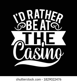 I'd Rather Be At The Casing. Typography Design, Vector Illustration