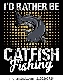 I'D Rather Be Catfish Fishing