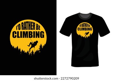 I'd rather be climbing, Climbing T shirt design, vintage, typography