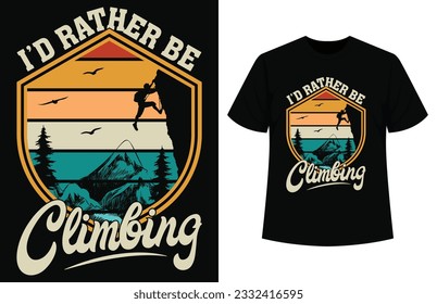 I'd rather be climbing t-shirt design