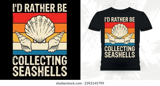 I'd Rather Be Collecting Shelling Funny Shell Collector Beach Shelling Vintage Seashell T-shirt Design