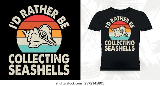 I'd Rather Be Collecting Shelling Funny Shell Collector Beach Shelling Vintage Seashell T-shirt Design