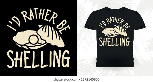 I'd Rather Be Collecting Shelling Funny Shell Collector Beach Shelling Vintage Seashell T-shirt Design