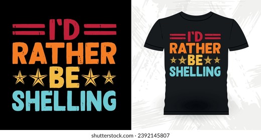 I'd Rather Be Collecting Shelling Funny Shell Collector Beach Shelling Vintage Seashell T-shirt Design