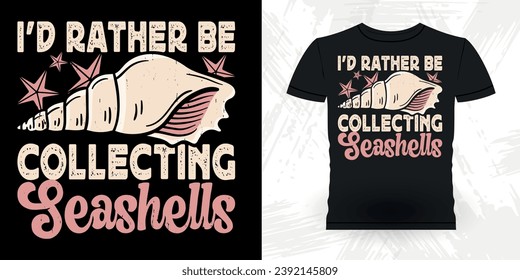 I'd Rather Be Collecting Shelling Funny Shell Collector Beach Shelling Vintage Seashell T-shirt Design