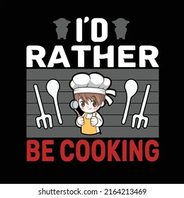 I'd Rather Be Cooking T-Shirt Design