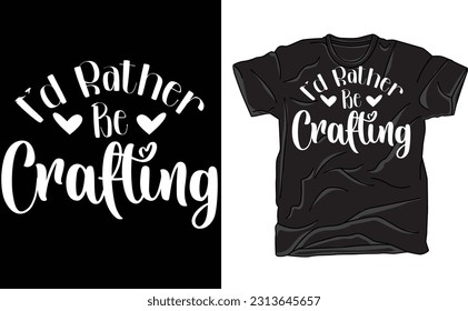 I'd rather be crafting design, Funny crafting, Crafter SVG, Digital Download