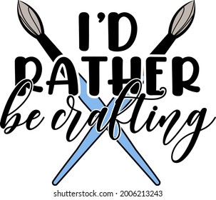 I'd rather be crafting lettering. Paint brush illustration vector