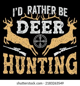I'd rather be deer Hunting T shirt and mug design vector illustration