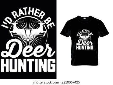 
I`D Rather Be Deer Hunting T-Shirt Design