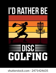 I'd Rather be Disc Golfing Disc golf t shirt design