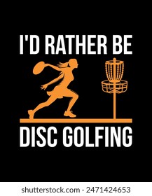 I'd Rather be Disc Golfing Disc golf t shirt design