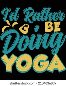 
I'd rather be doing Yoga t-shirt design