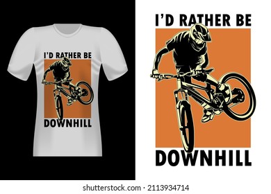 I'd Rather Be Downhill Silhouette Typography Vintage T-Shirt Design