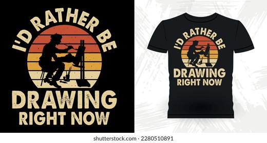 I'd Rather Be Drawing Right Now Funny Retro Vintage Teacher Painting Artist Drawing T-shirt Design