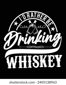 
I'D RATHER BE DRINKING WHISKEY TSHIRT DESIGN