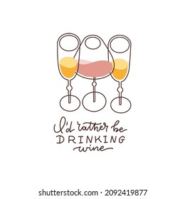 I'd rather be drinking wine - Funny lettering quote with wineglasses for printed tee, apparel and motivational posters. Linear vector text and illustration on white background.