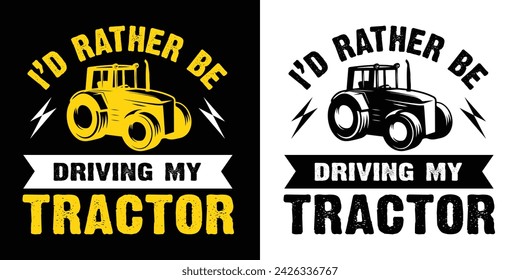 I'd rather be driving my tractor. farmer, farming t shirt design vector illustration.