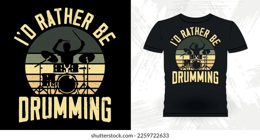 I'd Rather Be Drumming Funny Musician Drummer Retro Vintage T-shirt Design