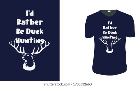  Ich würde eher auf Entenjagd gehen. Jagen, Jagen, Vektorgrafik für T-Shirt. Vektorgrafik, typografisches Plakat oder T-Shirt.Jagdstil Hintergrund.
