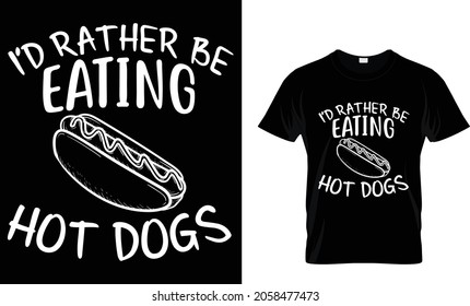 I'd rather be eating hot dogs - Hotdog T-shirt Design Template