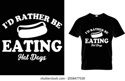 I'd rather be eating hot dogs - Hotdog T-shirt Design Template