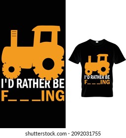 I'd rather be F_ _ _ING, Farmer T-Shirt Design.